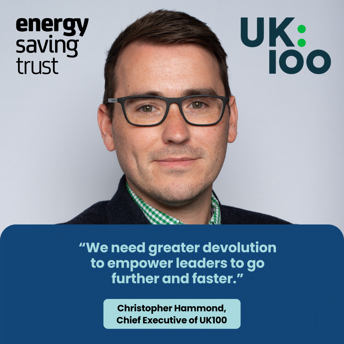 Quote from UK100 CEO Christopher Hammond: "We need greater devolution to empower leaders to go further and faster."